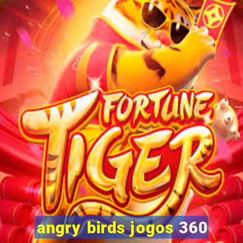 angry birds jogos 360